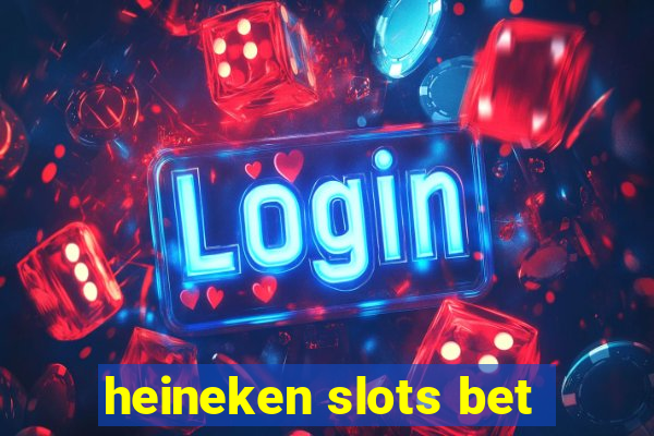 heineken slots bet